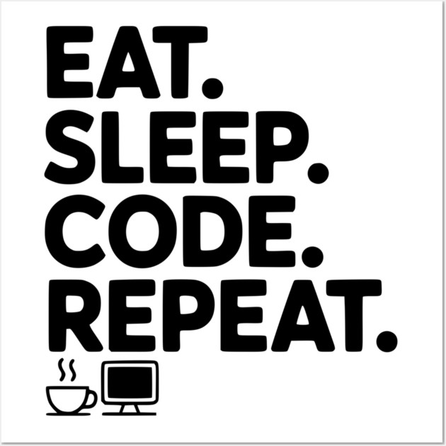 Eat. Sleep. Code. Repeat. Wall Art by Frank Ring
