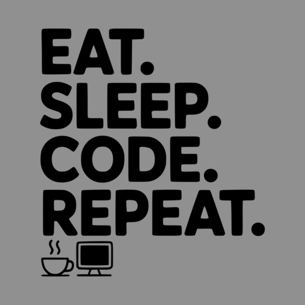 Eat. Sleep. Code. Repeat. by Frank Ring