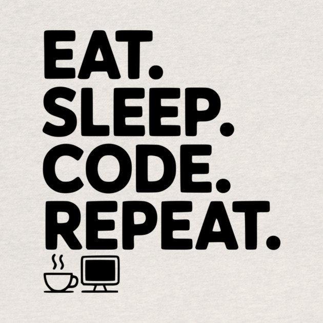 Eat. Sleep. Code. Repeat. by Frank Ring