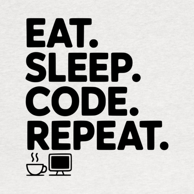 Eat. Sleep. Code. Repeat. by Frank Ring