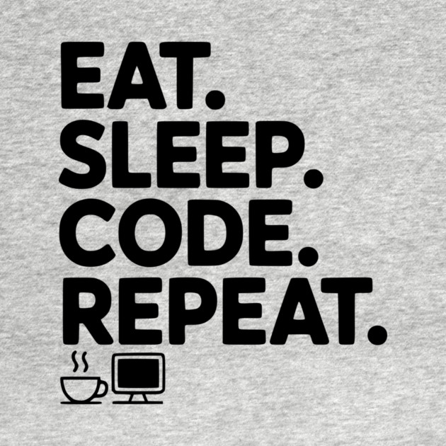 Eat. Sleep. Code. Repeat. by Frank Ring