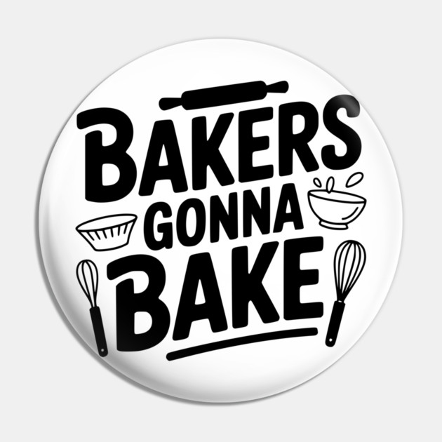 Bakers Gonna Bake Pin by Frank Ring