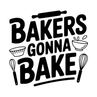 Bakers Gonna Bake T-Shirt