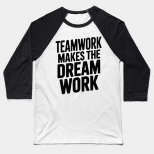 Teamwork Makes the Dream Work Baseball T-Shirt