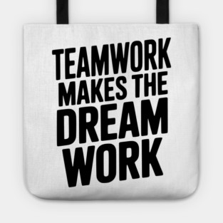 Teamwork Makes the Dream Work Tote
