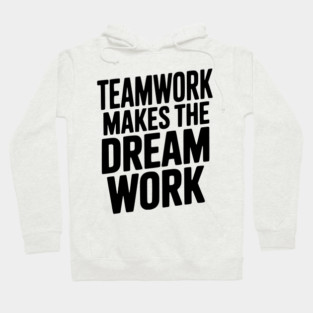 Teamwork Makes the Dream Work Hoodie
