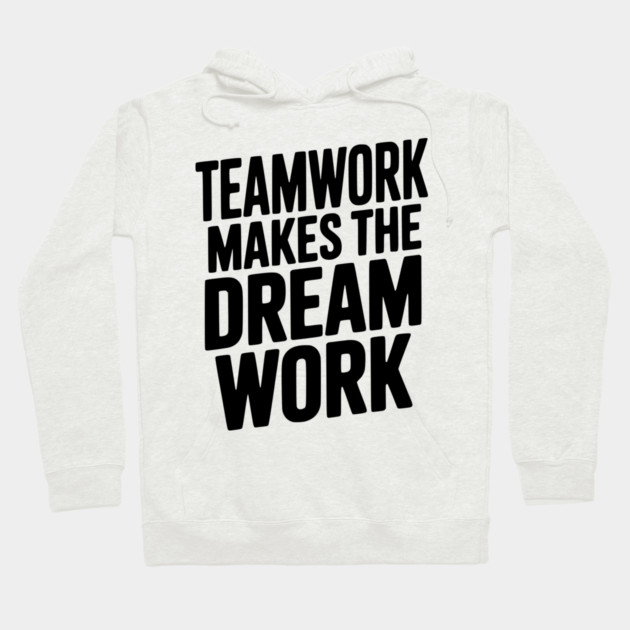 Teamwork Makes the Dream Work Hoodie by Frank Ring