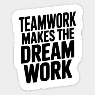 Teamwork Makes the Dream Work Sticker