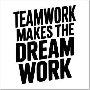 Teamwork Makes the Dream Work Posters and Art