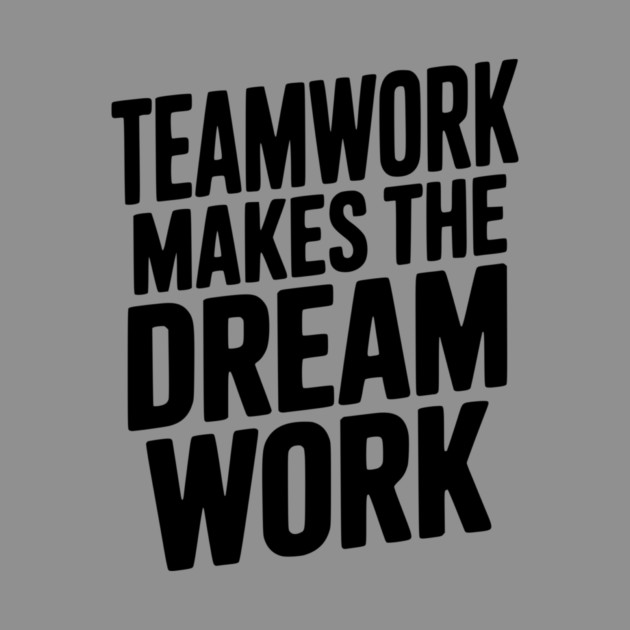 Teamwork Makes the Dream Work by Frank Ring