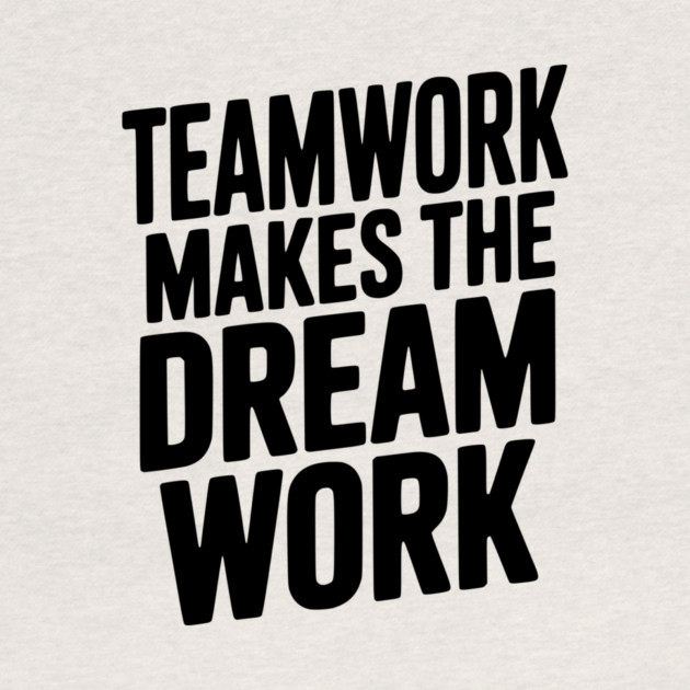 Teamwork Makes the Dream Work by Frank Ring