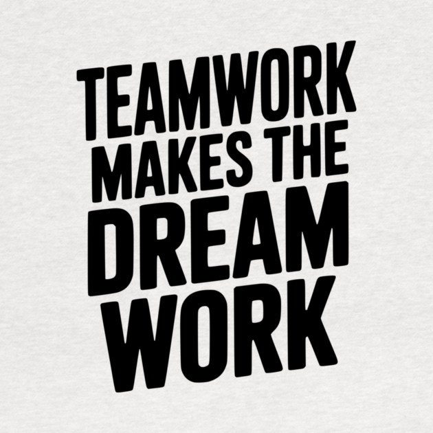 Teamwork Makes the Dream Work by Frank Ring
