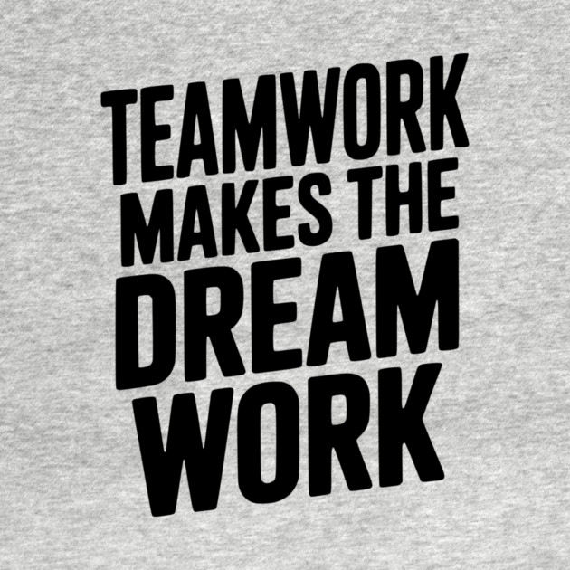 Teamwork Makes the Dream Work by Frank Ring