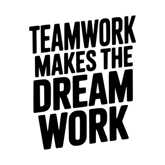 Teamwork Makes the Dream Work by Frank Ring