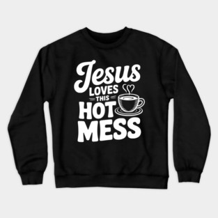 Jesus Loves This Hot Mess Crewneck Sweatshirt