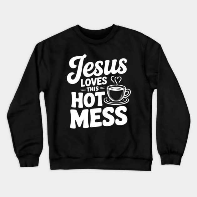 Jesus Loves This Hot Mess Crewneck Sweatshirt by Frank Ring