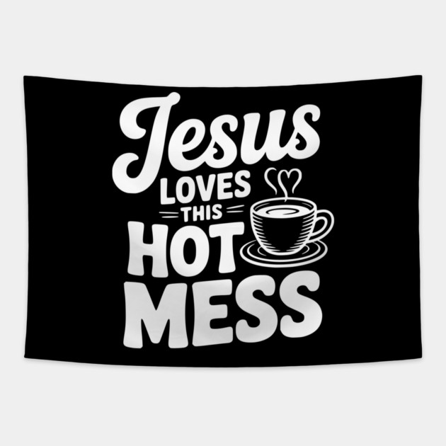 Jesus Loves This Hot Mess Tapestry by Frank Ring
