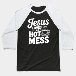 Jesus Loves This Hot Mess Baseball T-Shirt