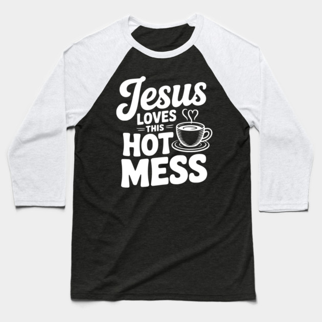 Jesus Loves This Hot Mess Baseball T-Shirt by Frank Ring