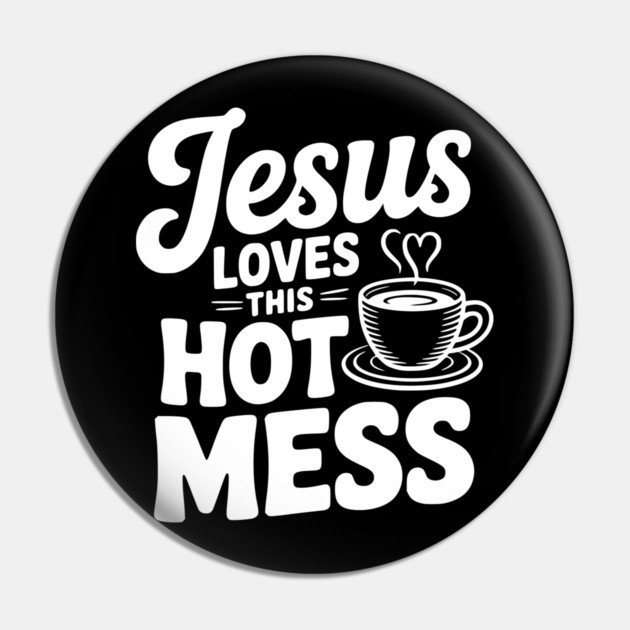 Jesus Loves This Hot Mess Pin by Frank Ring