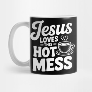 Jesus Loves This Hot Mess Mug