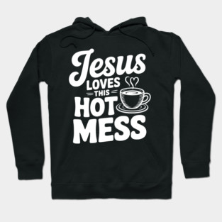 Jesus Loves This Hot Mess Hoodie