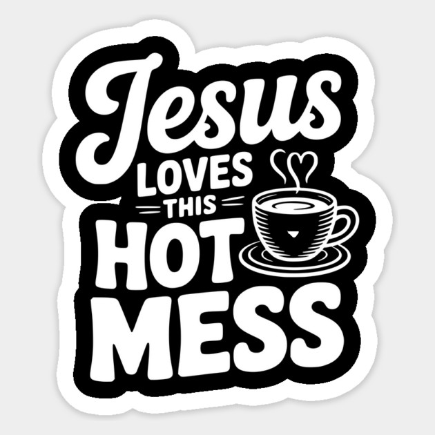Jesus Loves This Hot Mess Sticker by Frank Ring