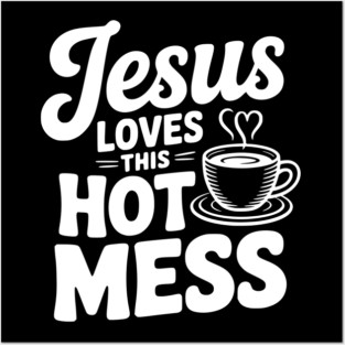 Jesus Loves This Hot Mess Posters and Art