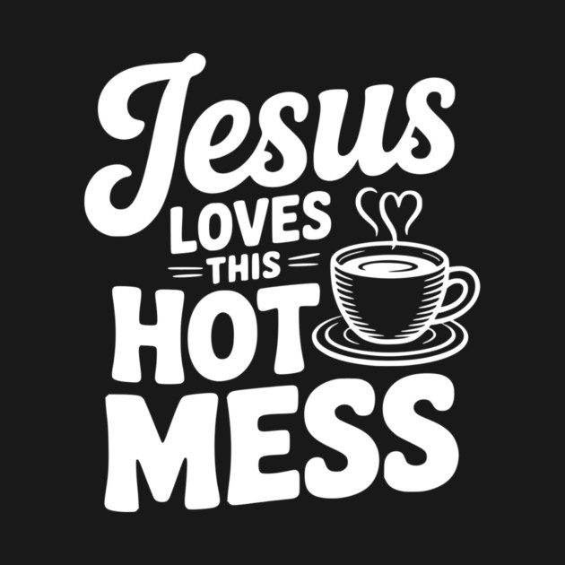 Jesus Loves This Hot Mess by Frank Ring