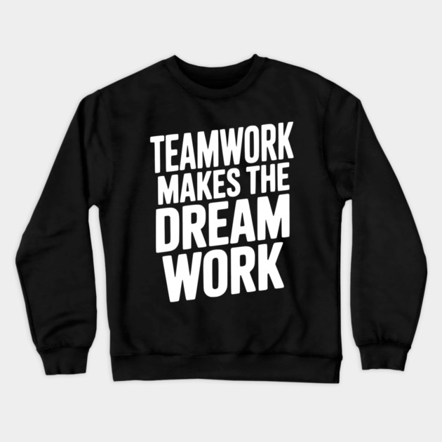 Teamwork Makes the Dream Work Crewneck Sweatshirt by Frank Ring