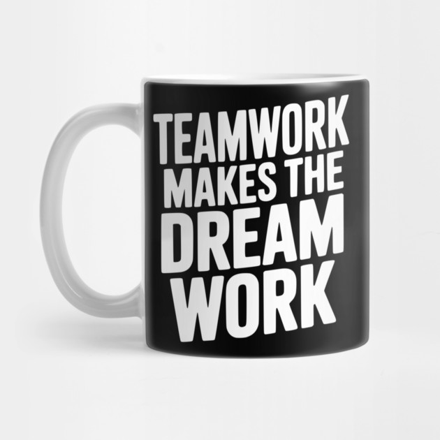 Teamwork Makes the Dream Work by Frank Ring
