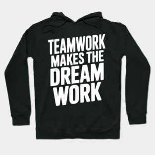 Teamwork Makes the Dream Work Hoodie