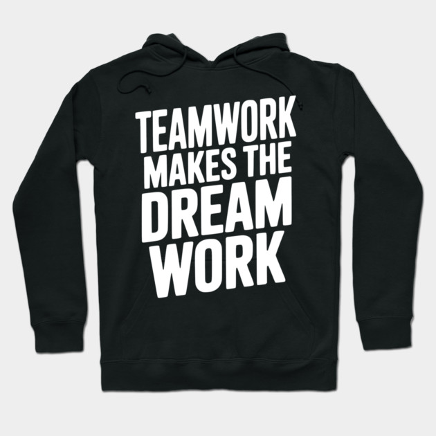 Teamwork Makes the Dream Work Hoodie by Frank Ring