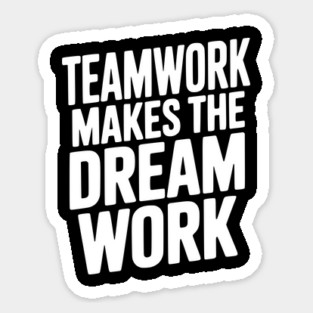 Teamwork Makes the Dream Work Sticker