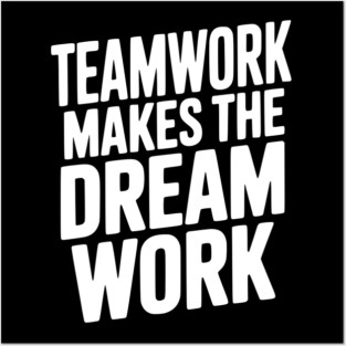 Teamwork Makes the Dream Work Posters and Art