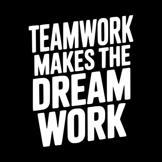 Teamwork Makes the Dream Work by Frank Ring