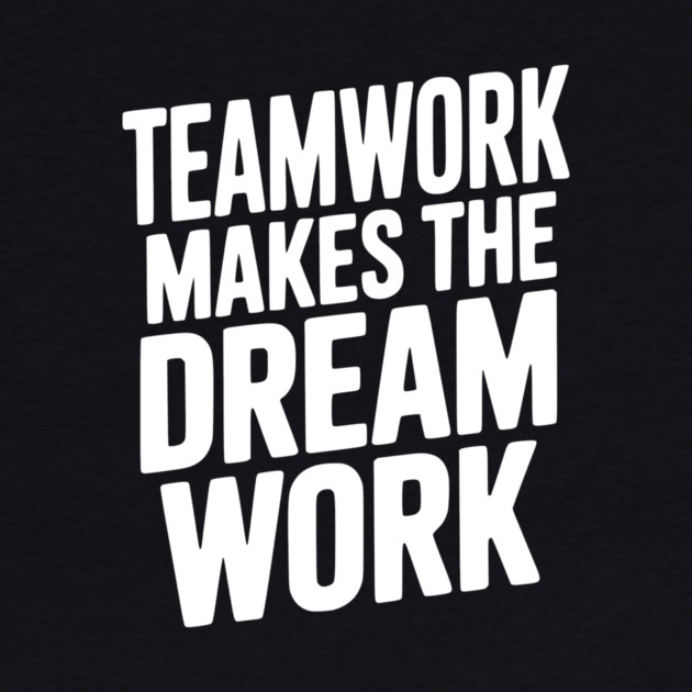 Teamwork Makes the Dream Work by Frank Ring