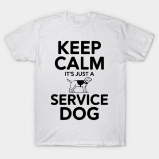 Keep Calm It's Just a Service Dog T-Shirt