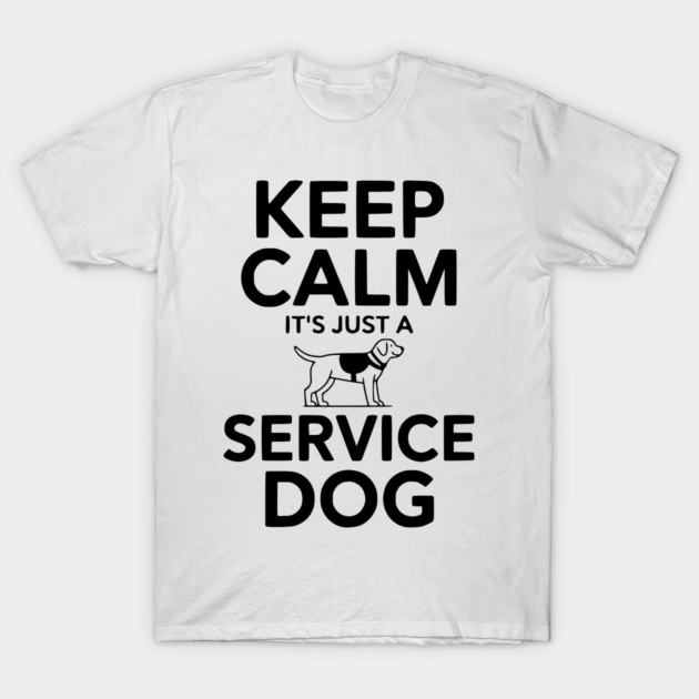 Keep Calm It's Just a Service Dog T-Shirt by Frank Ring