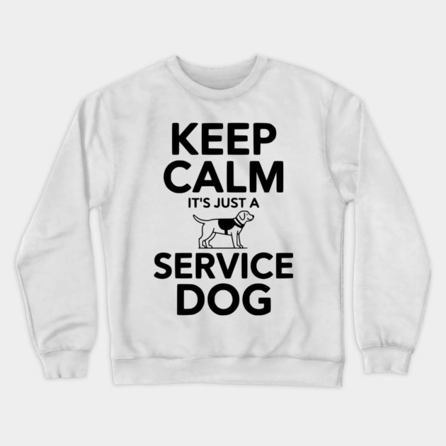 Keep Calm It's Just a Service Dog Crewneck Sweatshirt by Frank Ring
