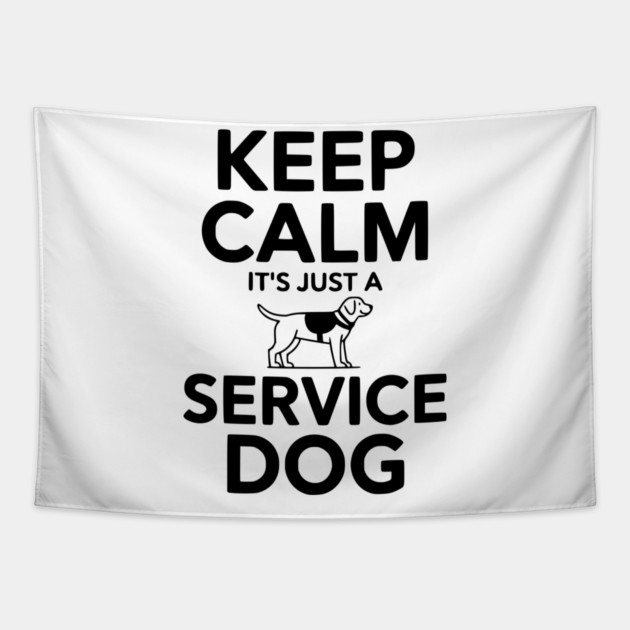 Keep Calm It's Just a Service Dog Tapestry by Frank Ring