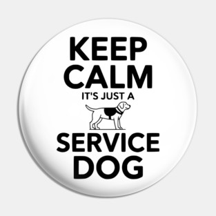 Keep Calm It's Just a Service Dog Pin