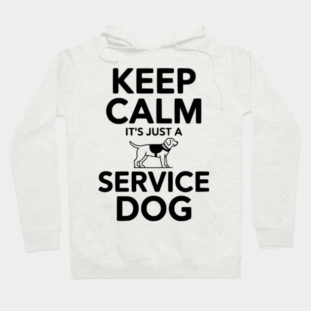 Keep Calm It's Just a Service Dog Hoodie by Frank Ring