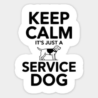 Keep Calm It's Just a Service Dog Sticker