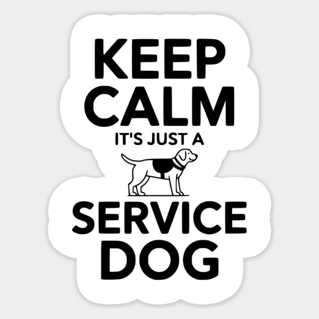 Keep Calm It's Just a Service Dog Sticker by Frank Ring