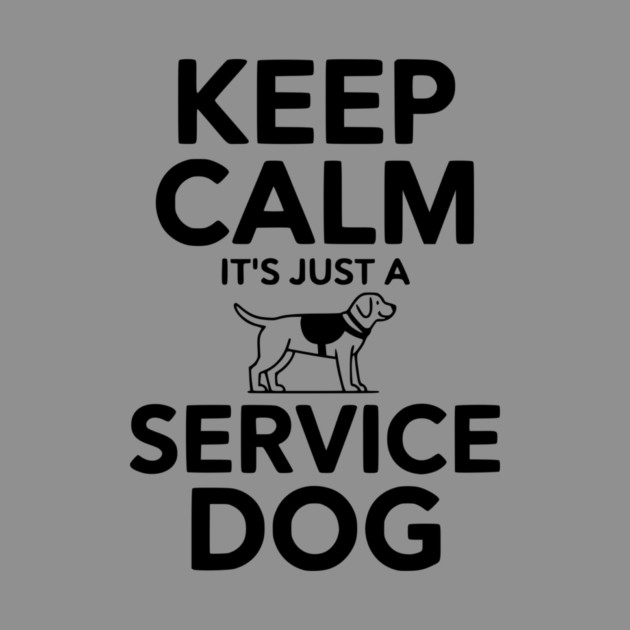 Keep Calm It's Just a Service Dog by Frank Ring