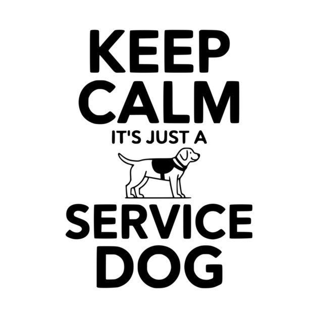 Keep Calm It's Just a Service Dog by Frank Ring