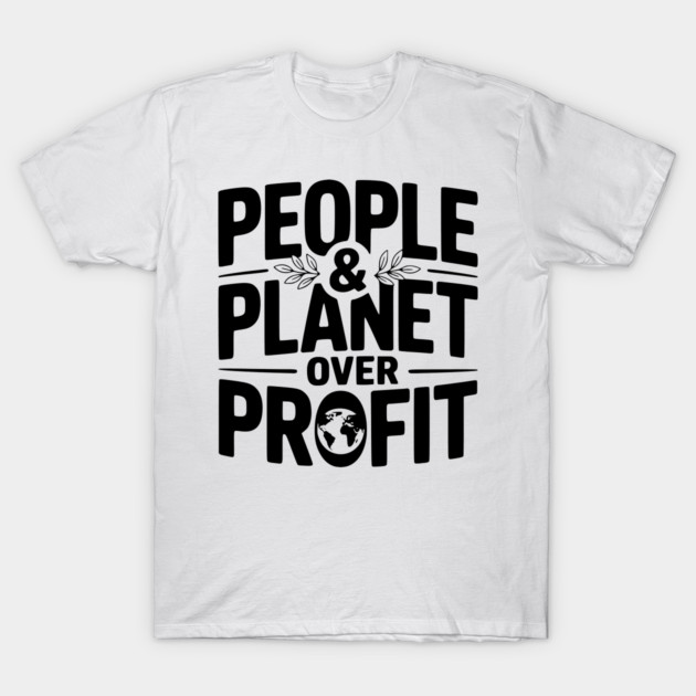 People & Planet Over Profit T-Shirt by Frank Ring