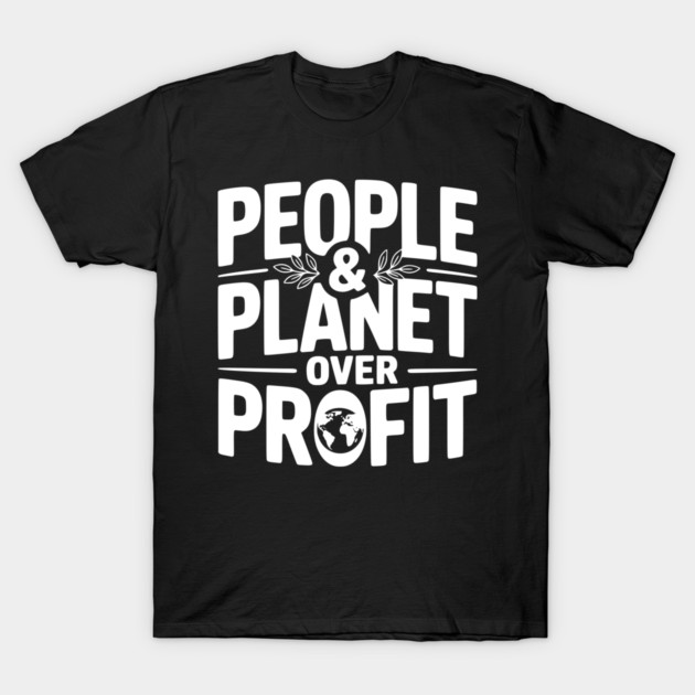 People & Planet Over Profit T-Shirt by Frank Ring