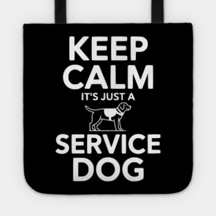 Keep Calm It's Just a Service Dog Tote